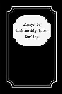 Always Be Fashionably Late, Darling
