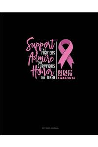 Support The Fighters Admire The Survivors Honor The Taken Breast Cancer Awareness