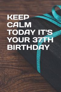 Keep Calm Today It's Your 37th Birthday