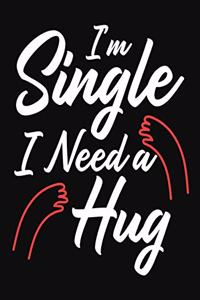 I'm Single I Need A Hug