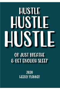 HUSTLE HUSTLE HUSTLE Or just breathe and get enough sleep