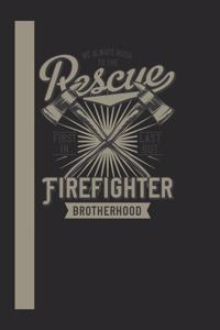 We Always Rush To The Rescue Firefigther Brotherhood First In Last Out