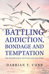 Battling Addiction, Bondage and Temptation