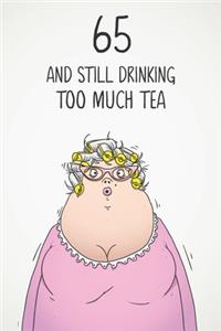 65 & Still Drinking Too Much Tea