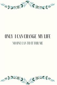 Only I Can Change My Life