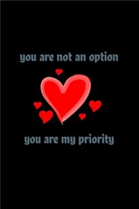 You are not an option, you are my priority Notebook