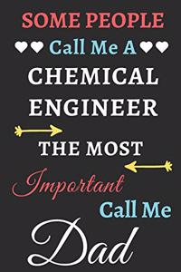 Some People Call Me A Chemical Engineer The Most Important Call Me Dad