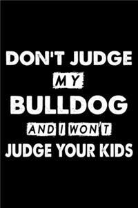 Don't Judge My Bulldog and I Won't Judge Your Kids