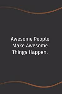Awesome People Make Awesome Things Happen