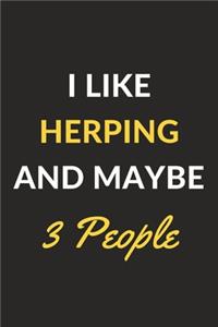 I Like Herping And Maybe 3 People