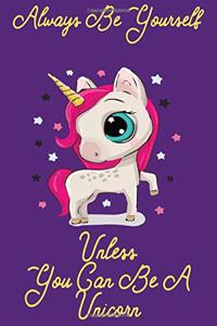 Always be yourself Unless You can be a Unicorn