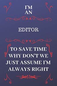 I'm An Editor To Save Time Why Don't We Just Assume I'm Always Right