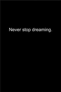 Never stop dreaming.
