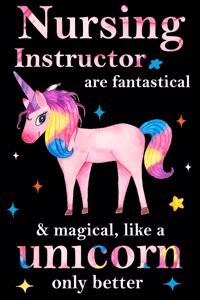 Nursing Instructor are fantastical & magical, like a unicorn only better, employee appreciation notebook: unicorn notebook, appreciation gifts for coworkers with Lined and Blank Pages