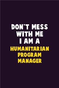 Don't Mess With Me, I Am A Humanitarian Program Manager