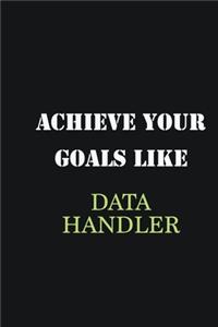 Achieve Your Goals Like Data handler