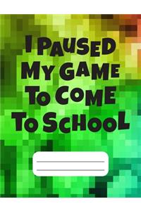 I Paused My Game to Come To School