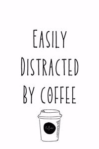 Easily Distracted By Coffee