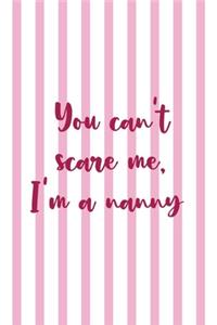 You Can't Scare Me, I'm A Nanny