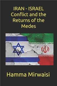 IRAN - ISRAEL Conflict and the Returns of the Medes