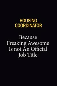 Housing Coordinator Because Freaking Awesome Is Not An Official Job Title