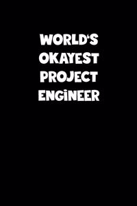 World's Okayest Project Engineer Notebook - Project Engineer Diary - Project Engineer Journal - Funny Gift for Project Engineer