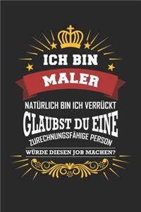 Ich bin Maler natürlich bin ich verrückt Glaubst du eine zurechnungsfähige Person würde diesen Job machen?