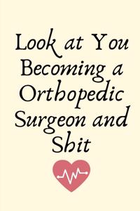 Look at You Becoming a Orthopedic Surgeon and Shit