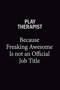 Play Therapist Because Freaking Awesome Is Not An Official Job Title