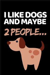 I Like Dogs And Maybe 2 People...