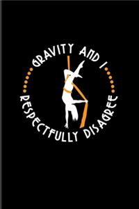 Gravity And I Respectfully Disagree: Funny Aerial Dancing Quote 2020 Planner - Weekly & Monthly Pocket Calendar - 6x9 Softcover Organizer - For Dancer & Gymnast Fans