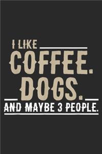 I Like Coffee. Dogs. and Maybe 3 People.