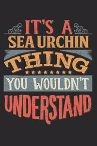 It's A Sea Urchin Thing You Wouldn't Understand