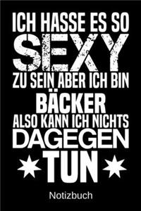 Ich hasse es so sexy zu sein aber ich bin Bäcker also kann ich nichts dagegen tun