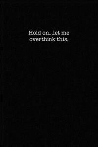 Hold On...Let Me Overthink This