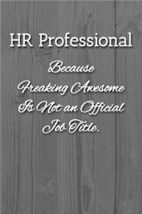 HR Professional Because Freaking Awesome is not an Official Job Title Notebook