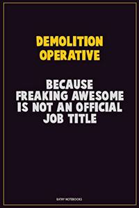 Demolition Operative, Because Freaking Awesome Is Not An Official Job Title