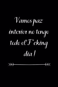 Vamos Paz Interior No Tengo Todo el F*cking Dia!