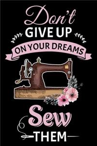 Don't Give Up On Your Dreams Sew Them
