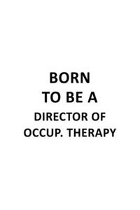 Born To Be A Director Of Occup. Therapy