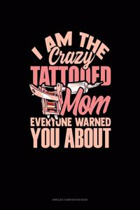 I Am The Crazy Tattooed Mom Everyone Warned You About