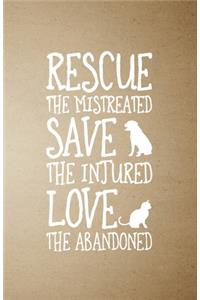 Rescue the Mistreated Save the Injured Love the Abandoned A5 Lined Notebook