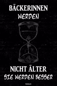 Bäckerinnen werden nicht älter sie werden besser Notizbuch