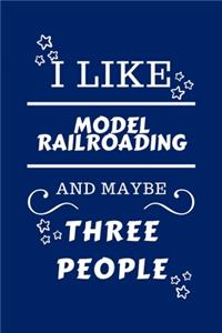 I Like Model Railroading And Maybe Three People