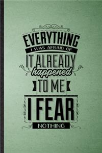 Everything I Was Afraid of It Already Happened to Me I Fear Nothing