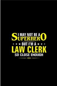 I may not be a super hero but i'm a law clerk so close enough