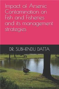 Impact of Arsenic Contamination on Fish and Fisheries and its management strategies