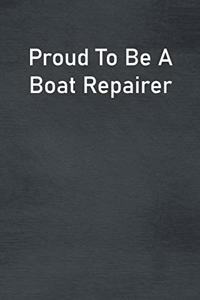 Proud To Be A Boat Repairer