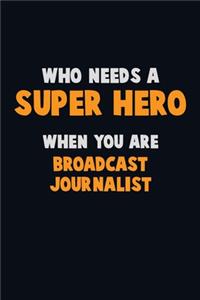 Who Need A SUPER HERO, When You Are Broadcast Journalist