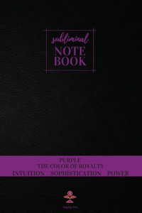 Subliminal Notebook - Purple The Color of Royalty, Intuition, Sophistication, Power